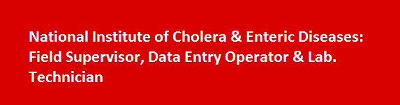 National Institute of Cholera Enteric Diseases Job Vacancies 2017 Field Supervisor Data Entry Operator Lab. Technician