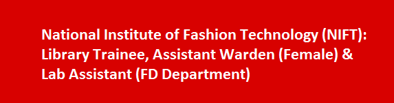 National Institute of Fashion Technology NIFT Job Vacancies 2017 Library Trainee Assistant Warden Female Lab Assistant FD Department
