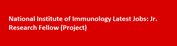 National Institute of Immunology Latest Jobs Notification 2017 Jr. Research Fellow Project