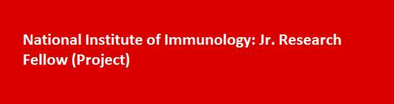 National Institute of Immunology Latest Notification 2017 Jr. Research Fellow Project