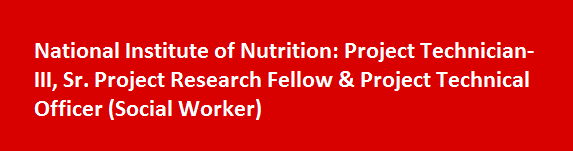 National Institute of Nutrition Walk in Interviews 2017 Project Technician III Sr. Project Research Fellow Project Technical Officer Social Worker