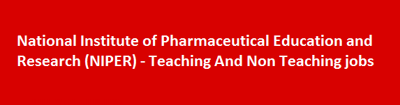 National Institute of Pharmaceutical Education and Research NIPER Recruitment Notification 2018 Teaching And Non Teaching jobs