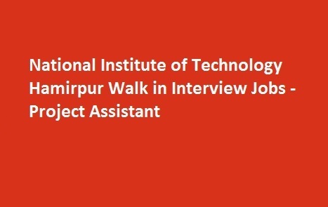 National Institute of Technology Hamirpur Walk in Interview Jobs Project Assistant