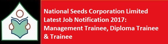 National Seeds Corporation Limited Latest Job Notification 2017 Management Trainee Diploma Trainee Trainee