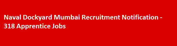 Naval Dockyard Mumbai Recruitment Notification 318 Apprentice Jobs