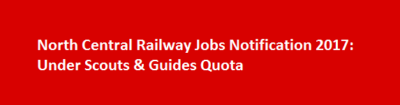 North Central Railway Jobs Notification 2017 Under Scouts Guides Quota