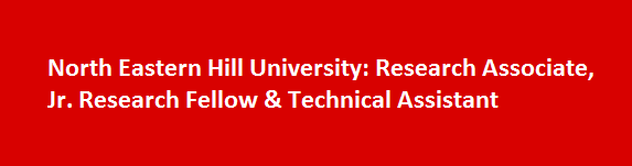 North Eastern Hill University Job Vacancies 2017 Research Associate Jr. Research Fellow Technical Assistant