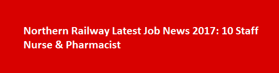 Northern Railway Latest Job News 2017 10 Staff Nurse Pharmacist