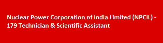 Nuclear Power Corporation of India Limited NPCIL 179 Technician Scientific Assistant