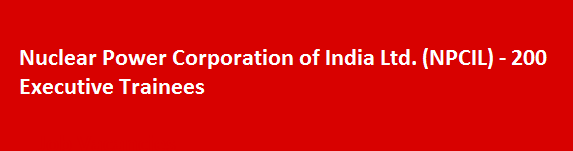 Nuclear Power Corporation of India Ltd. NPCIL 200 Executive Trainees