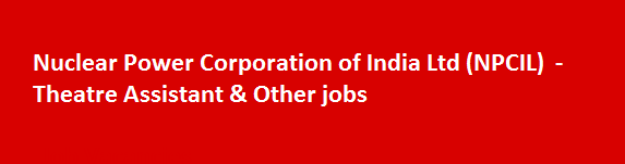 Nuclear Power Corporation of India Ltd NPCIL Theatre Assistant Other jobs