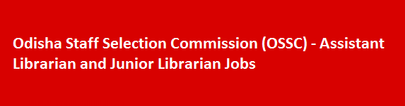 Odisha Staff Selection Commission OSSC Latest Job News 2018 Assistant Librarian and Junior Librarian Jobs