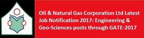 Oil Natural Gas Corporation Ltd Latest Job Notification 2017 Engineering Geo Sciences posts through GATE 2017