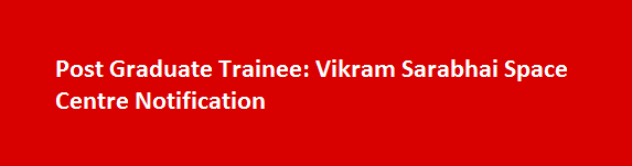 Post Graduate Trainee Job Vacancies 2017 Vikram Sarabhai Space Centre Notification