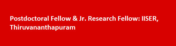 Postdoctoral Fellow Jr. Research Fellow Job Vacancies 2017 IISER Thiruvananthapuram