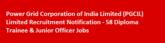 Power Grid Corporation of India Limited PGCIL Limited Recruitment Notification 58 Diploma Trainee Junior Officer Jobs