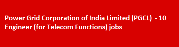 Power Grid Corporation of India Limited PGCL Recruitment Notification 2018 10 Engineer for Telecom Functions jobs