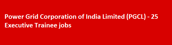 Power Grid Corporation of India Limited PGCL Recruitment Notification 2018 25 Executive Trainee jobs