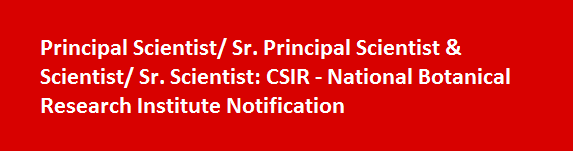 Principal Scientist Sr. Principal Scientist Scientist Sr. Scientist Job Vacancies 2017 CSIR National Botanical Research Institute Notification
