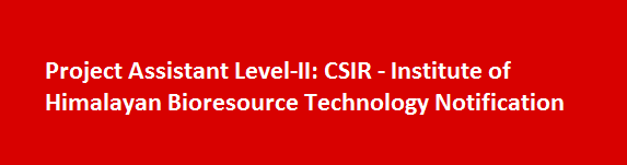 Project Assistant Level II Job Vacancies 2017 CSIR Institute of Himalayan Bioresource Technology Notification