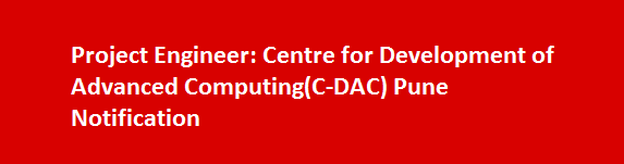 Project Engineer Job Vacancies 2017 Centre for Development of Advanced ComputingC DAC Pune Notification