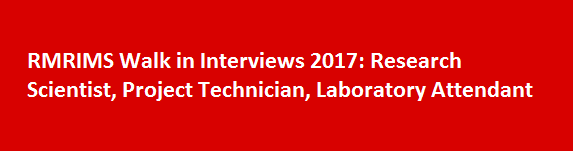 RMRIMS Walk in Interviews 2017 Research Scientist Project Technician Laboratory Attendant