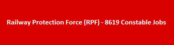 Railway Protection Force RPF New Job Vacancies 2018 8619 Constable Jobs