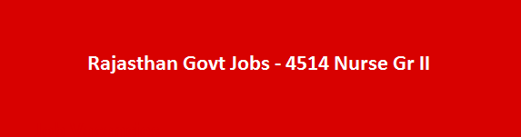 Rajasthan Govt Jobs 4514 Nurse Gr II