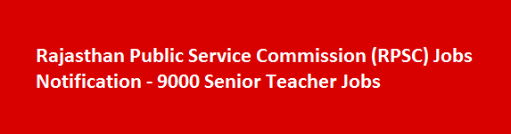 Rajasthan Public Service Commission RPSC Jobs Notification 9000 Senior Teacher Jobs