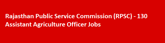 Rajasthan Public Service Commission RPSC Latest Job News 2018 130 Assistant Agriculture Officer Jobs