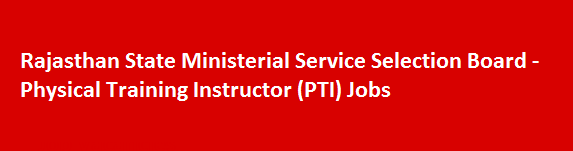 Rajasthan State Ministerial Service Selection Board New Job Vacancies 2018 Physical Training Instructor PTI Jobs