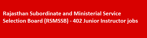 Rajasthan Subordinate and Ministerial Service Selection BoardRSMSSB Recruitment Notification 2018 402 Junior Instructor jobs