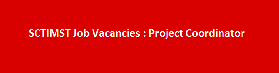 SCTIMST Job Vacancies Notification 2017 Project Coordinator