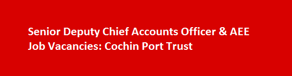 Senior Deputy Chief Accounts Officer AEE Job Vacancies 2017 Cochin Port Trust