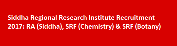 Siddha Regional Research Institute Recruitment 2017 RA Siddha SRF Chemistry SRF Botany