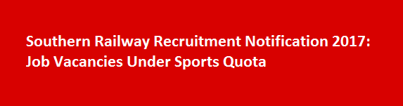 Southern Railway Recruitment Notification 2017 Job Vacancies Under Sports Quota
