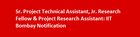 Sr. Project Technical Assistant Jr. Research Fellow Project Research Assistant job vacancies 2017 IIT Bombay Notification