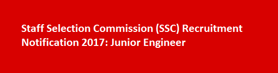 Staff Selection Commission SSC Recruitment Notification 2017 Junior Engineer