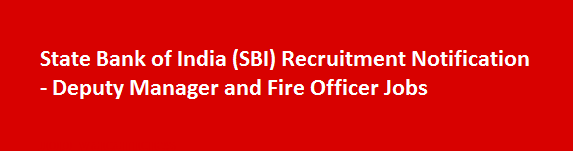 State Bank of India SBI Recruitment Notification Deputy Manager and Fire Officer