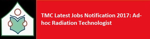 TMC Latest Jobs Notification 2017 Ad hoc Radiation Technologist