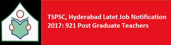 TSPSC Hyderabad Latet Job Notification 2017 921 Post Graduate Teachers