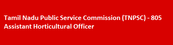 Tamil Nadu Public Service Commission TNPSC Recruitment Notification 2018 805 Assistant Horticultural Officer