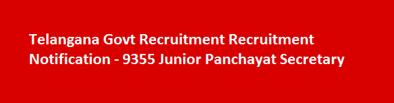 Telangana Govt Recruitment Recruitment Notification 9355 Junior Panchayat Secretary