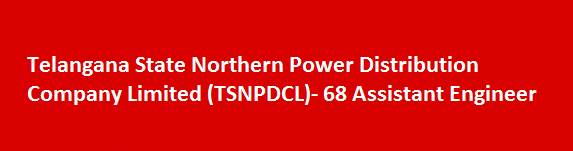 Telangana State Northern Power Distribution Company Limited TSNPDCL Recruitment Notification 2018 68 Assistant Engineer