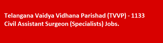 Telangana Vaidya Vidhana Parishad TVVP 1133 Civil Assistant Surgeon Specialists Jobs