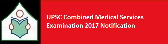 UPSC Combined Medical Services Examination 2017 Notification