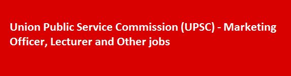 Union Public Service Commission UPSC Marketing Officer Lecturer and Other jobs