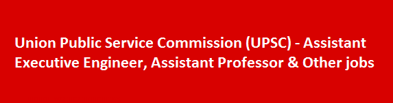 Union Public Service Commission UPSC Recruitment Notification 2018 Assistant Executive Engineer Assistant Professor Other jobs