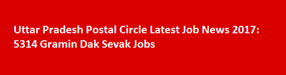 Uttar Pradesh Postal Circle Latest Job News 2017 5314 Gramin Dak Sevak Jobs