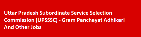 Uttar Pradesh Subordinate Service Selection Commission UPSSSC Latest Job News 2018 Gram Panchayat Adhikari And Other Jobs